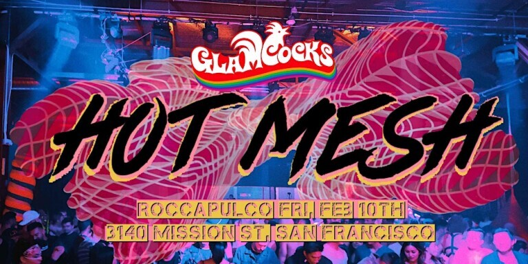 GlamCocks Present | HOT MESH | SF