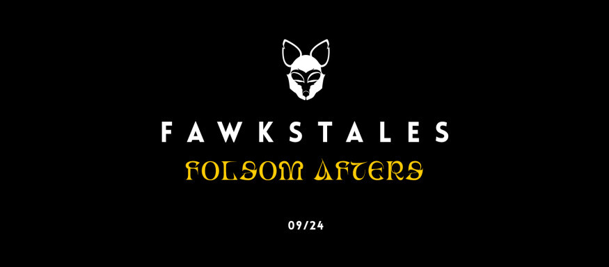 FawksTales: Folsom Afters