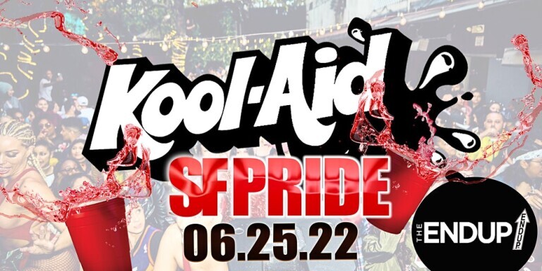 SF PRIDE SATURDAY DAY PARTY - KOOL AID @ ENDUP