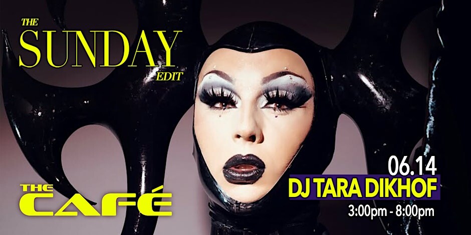 The Café Presents: The Sunday Edit w/ DJ Tara Dikhof — Sun., June 14