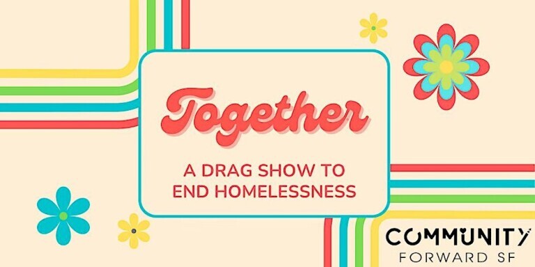 Community Forward SF Present: Annual Drag Show to end homelessness