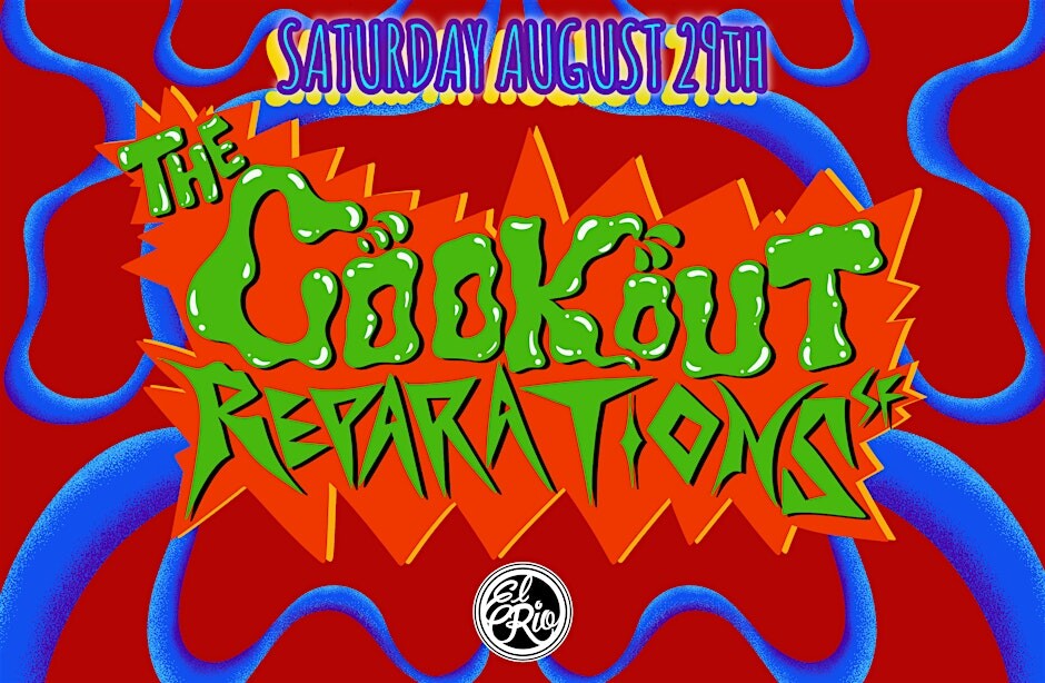 REPARATIONS: The Cookout Paart III at El Rio!
