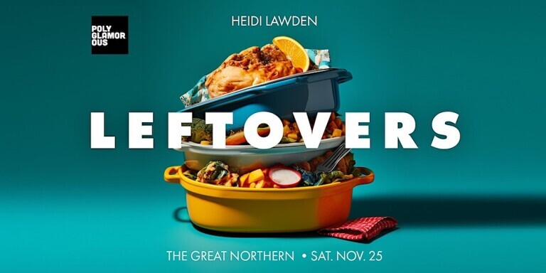 Polyglamorous Leftovers featuring Heidi Lawden